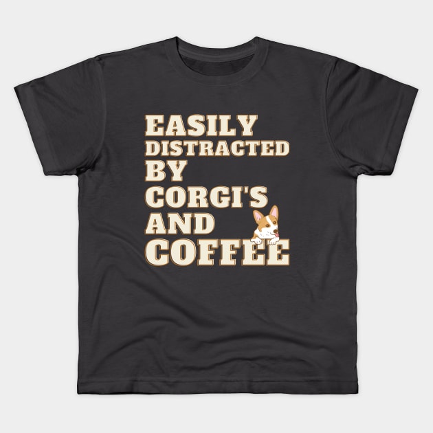 Easily Distracted by Corgi's and Coffee Kids T-Shirt by Deliciously Odd